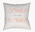 Livabliss Gobble Till You Wobble GOBBLE-001 18"L x 18"W Pillow