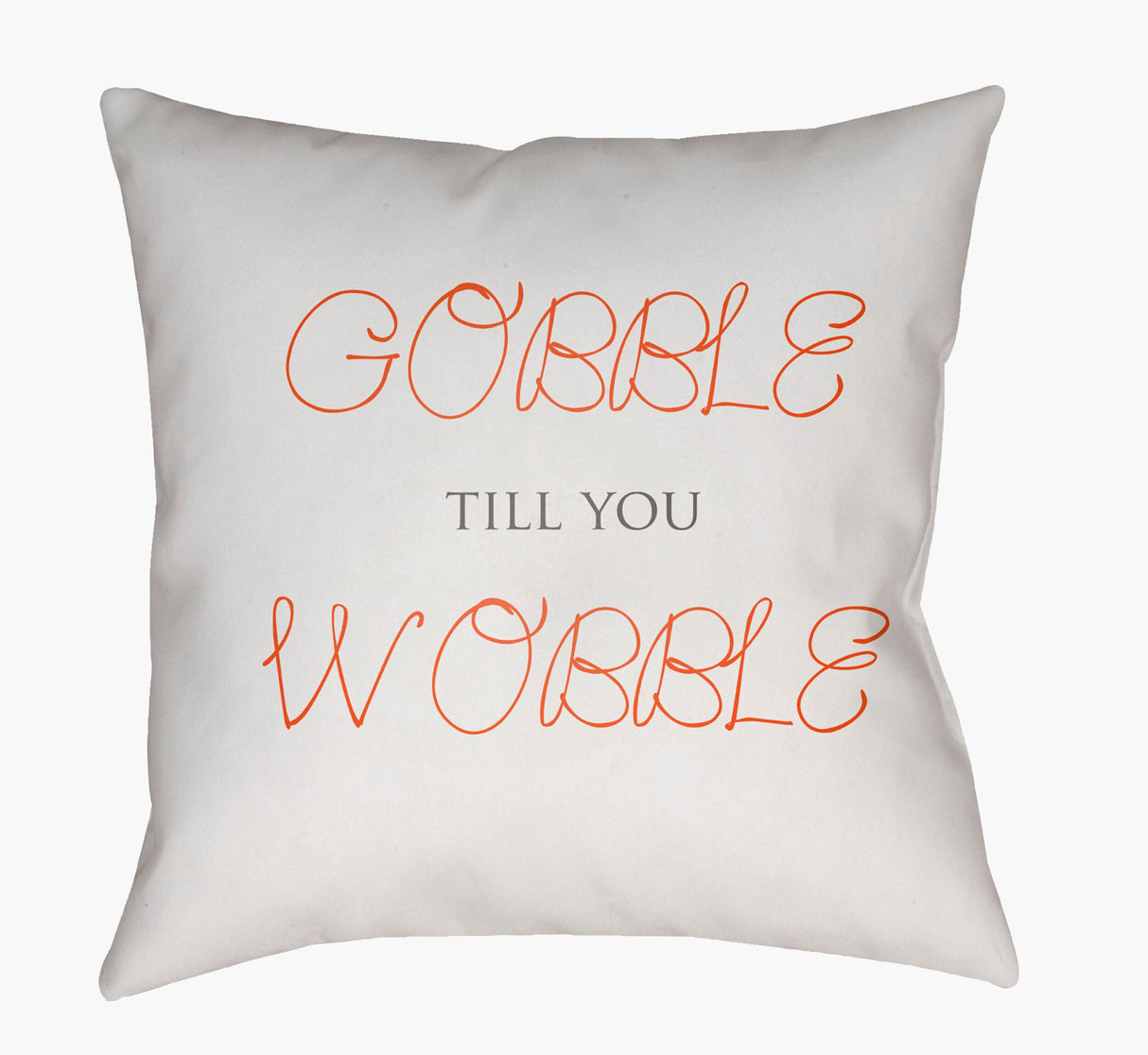 Livabliss Gobble Till You Wobble GOBBLE-001 18"L x 18"W Pillow